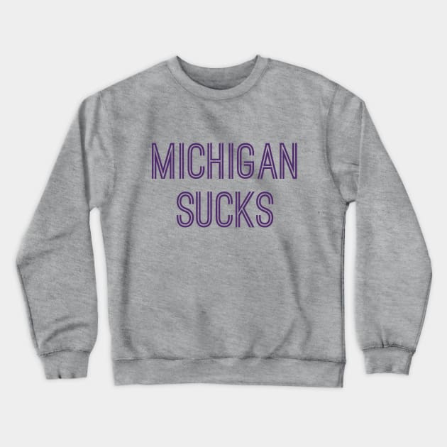Michigan Sucks (Purple Text) Crewneck Sweatshirt by caknuck